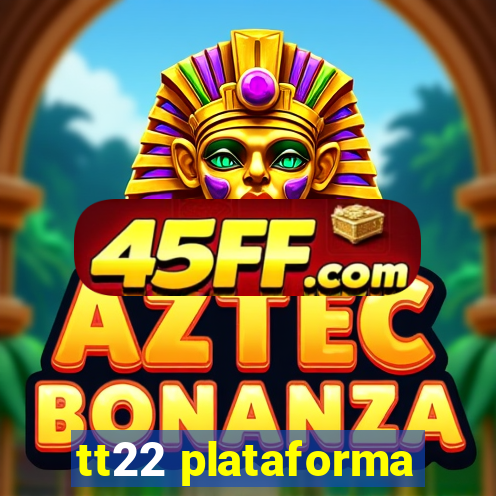 tt22 plataforma